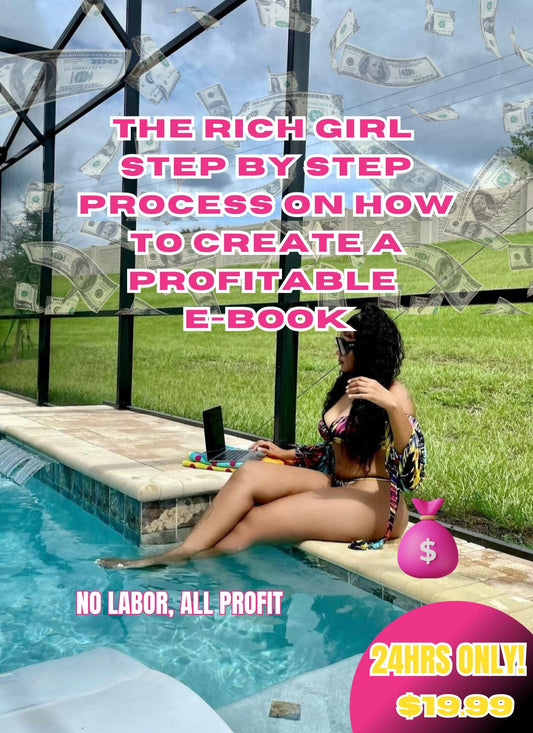 THE RICH GIRL STEP BY STEP PROCESS ON HOW TO CREATE PROFITABLE EBOOK